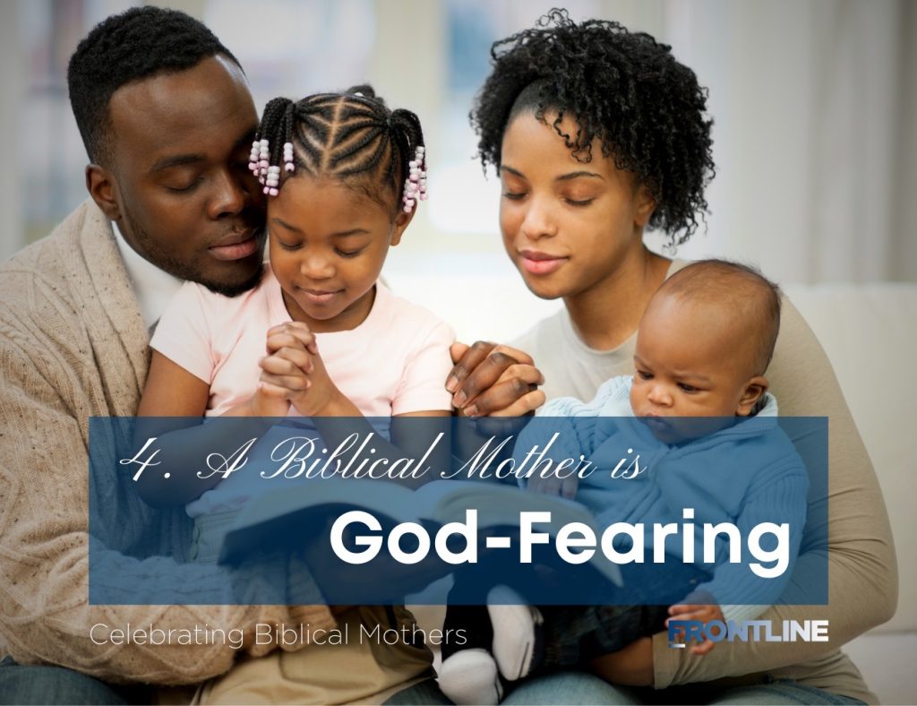 Celebrating Mothers: Day 4 – A Biblical Mother is God-Fearing